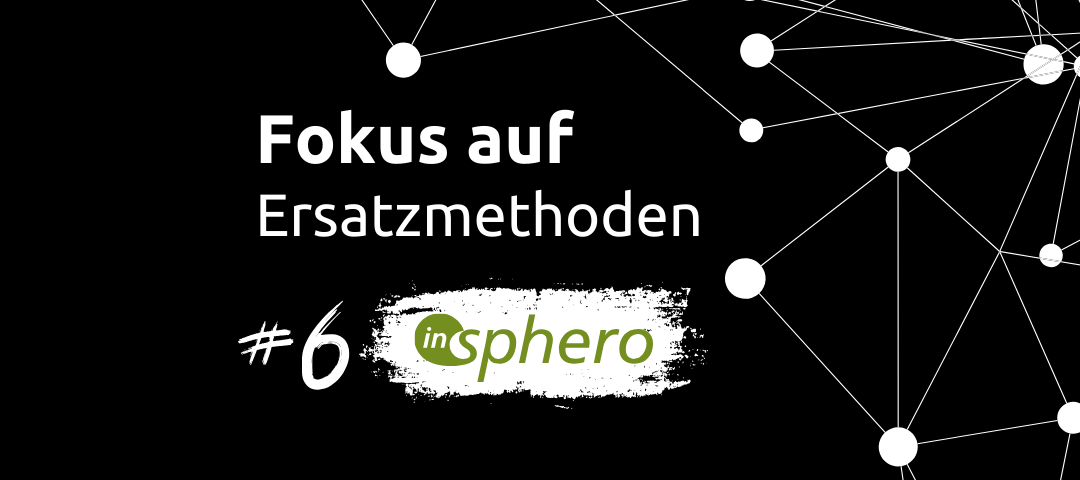 Fokus auf Ersatzmethoden #6: InSphero